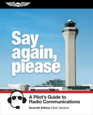 Say Again, Please: A Pilots Guide to Radio Communications - Aviation training book